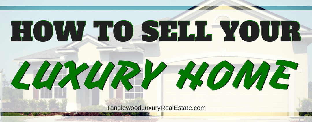 Selling Your Luxury Home This Year?  Here’s What Buyers Want To See!