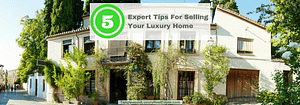 5 Expert Tips For Selling Your Luxury Home