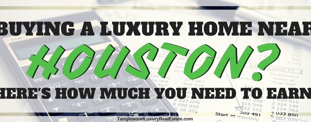 Average Income Required To Buy A Luxury Home In The Houston Area
