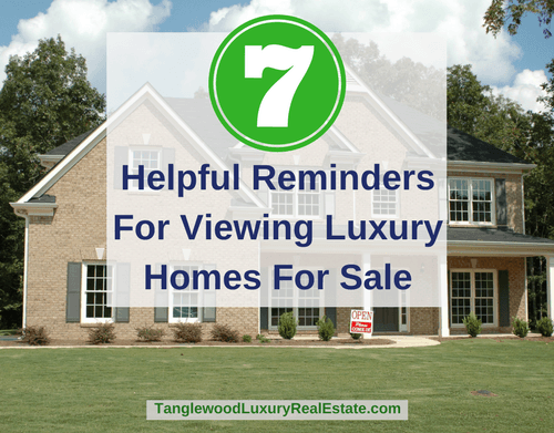 7 Helpful Reminders For Viewing Luxury Homes For Sale