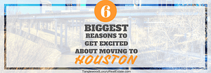 6 Biggest Reasons To Get Excited About Moving To Houston