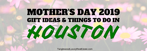 Mother's Day 2019: Gift Ideas And Things To Do In Houston